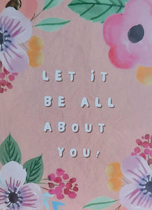 Greeting Card - Let It All Be About You