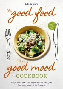 The Good Food, Good Mood Cookbook