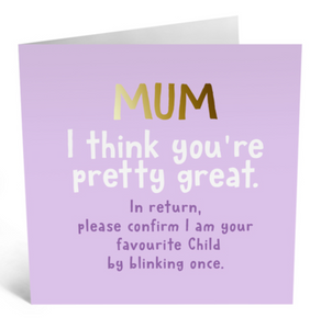 Mum I Think You're Great -  Card