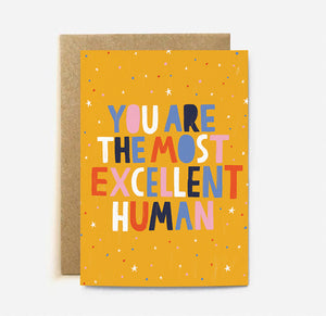 You Are the Most Excellent Human - Greeting Card