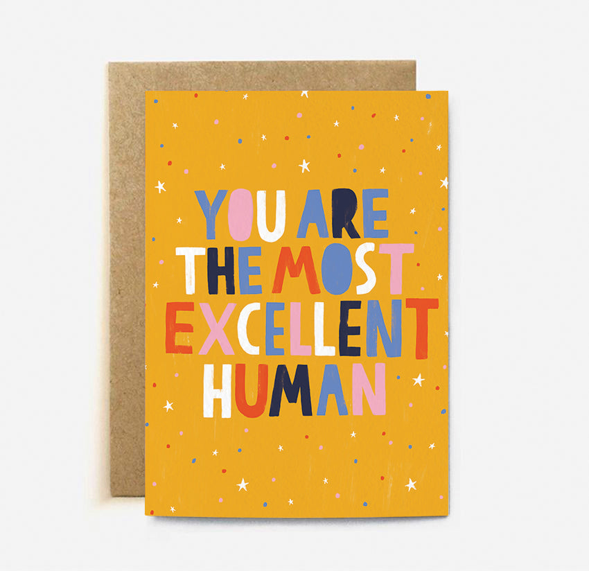 You Are the Most Excellent Human - Greeting Card