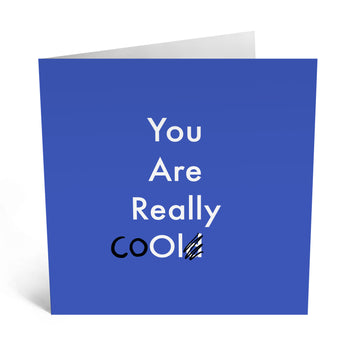 You Are Really Cool/Old - Greeting Card