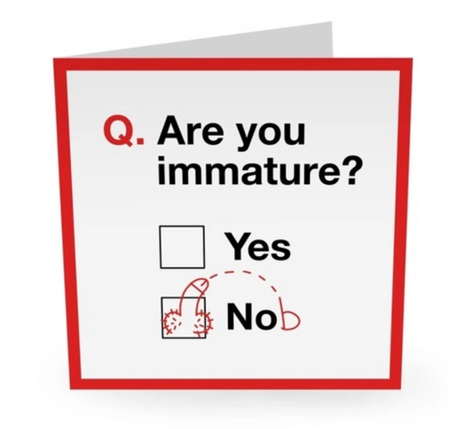 Are You Immature? - Greeting Card