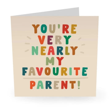 You’re Very Nearly My Favourite Parent! - Card