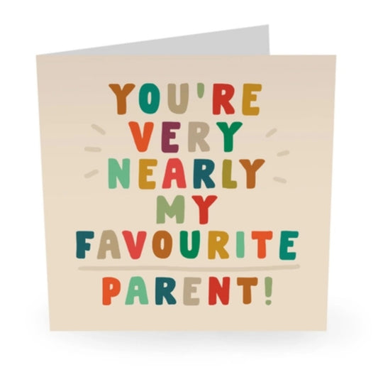 You’re Very Nearly My Favourite Parent! - Card