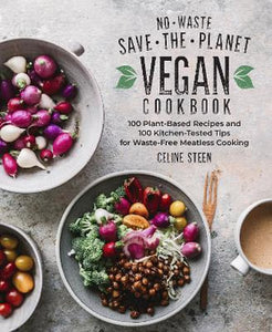 No-Waste, Save-The-Planet Vegan Cookbook