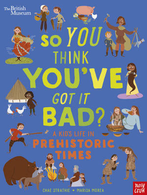 British Museum : So You Think You've Got It Bad? Kids life in Prehistoric Times